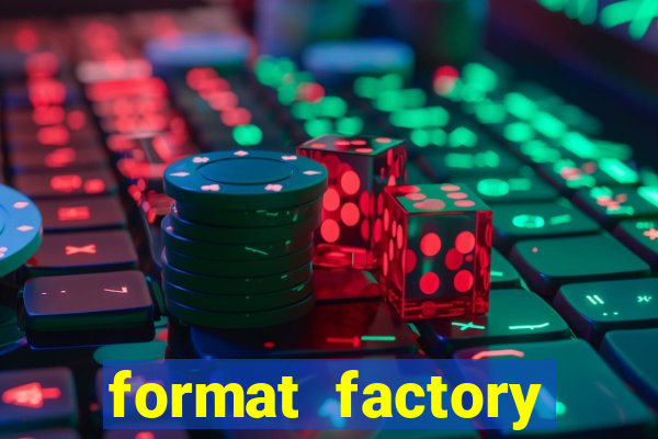 format factory windows 7